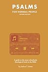 Psalms for Normal People: A guide to the most relentlessly theological book in the Bible (The Bible for Normal People) Psalms for Normal People: A guide to the most relentlessly theological book in the Bible (The Bible for Normal People)