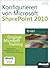 Konfigurieren von Microsoft SharePoint 2010 - Original Microsoft Training für Examen 70-667: Praktisches Selbststudium und Prüfungsvorbereitung (German Edition)