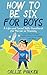 How to Be Six for Boys: A L...
