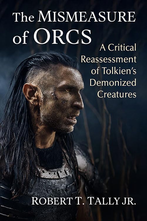 The Mismeasure of Orcs: A Critical Reassessment of Tolkien's Demonized Creatures (Paperback)