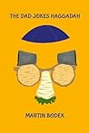 The Dad Jokes Haggadah by Martin Bodek