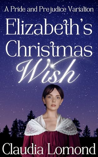 Elizabeth's Christmas Wish: A Festive Pride and Prejudice Variation (Kindle Edition)