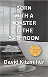 Born with a Toaster in the Bathroom