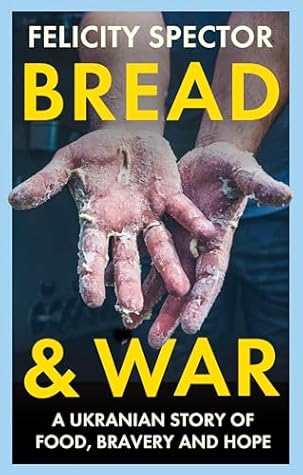 Bread and War: A Ukrainian Story of Food, Bravery and Hope