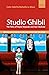 Studio Ghibli: The Films of Hayao Miyazaki and Isao Takahata