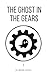 The Ghost in the Gears: I