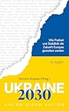Ukraine 2030: Vision einer Nation: Wie Freiheit und Stabilität die Zukunft Europas gestalten werden (German Edition) Ukraine 2030: Vision einer Nation: Wie Freiheit und Stabilität die Zukunft Europas gestalten werden (German Edition)