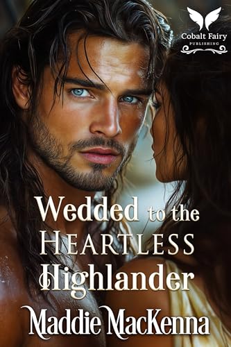 Wedded to the Heartless Highlander (Taming the Kilmartins #2)