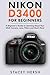 Nikon D3400 For Beginners: A Beginner’s Guide to Learning About Your DSLR Camera, Lens, Filters and Much More (DSLRs for Beginners)