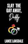 Slay the Gay Away...