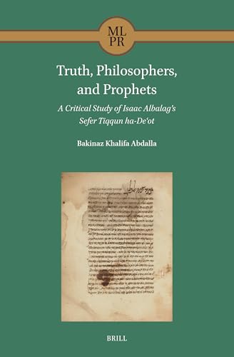 Truth, Philosophers, and Prophets: a Critical Study of Isaac Albalag's Sefer Tiqqun ha-Deʿot (Maimonides Library for Philosophy and Religion, 9)