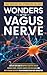 WONDERS OF THE VAGUS NERVE:...