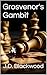 Grosvenor's Gambit by J.D. Blackwood