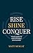 Rise. Shine. Conquer: Your ...