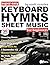 Super Easy Keyboard Hymns Sheet Music for Beginners: 30 Praise and Worship Songs in Big Letter Notes—Amazing Grace, I Surrender All, and More! (Large Print Letter Notes Sheet Music)