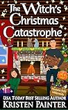 The Witch's Christmas Catastrophe by Kristen Painter