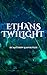 Ethan's twilight