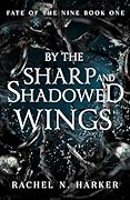 By the Sharp and Shadowed Wings