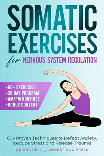 Somatic Exercises for Nervous System Regulation: 60+ Proven Techniques to Defeat Anxiety, Reduce Stress and Release Trauma in Just 10 Minutes a Day (Paperback)