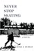 Never Stop Skating