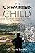 The Unwanted Child: A Journ...