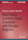 Noise-Aware Quantum Circuit Simulation with Decision Diagrams (Synthesis Lectures on Engineering, Science, and Technology)