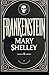 Frankenstein; Or, The Modern Prometheus: Mary Shelley's 1831 Edition