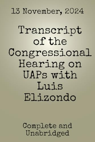 Transcript of the Congressional Hearing on UAPs with Luis Elizondo (UFO/UAP Documents of Interest)