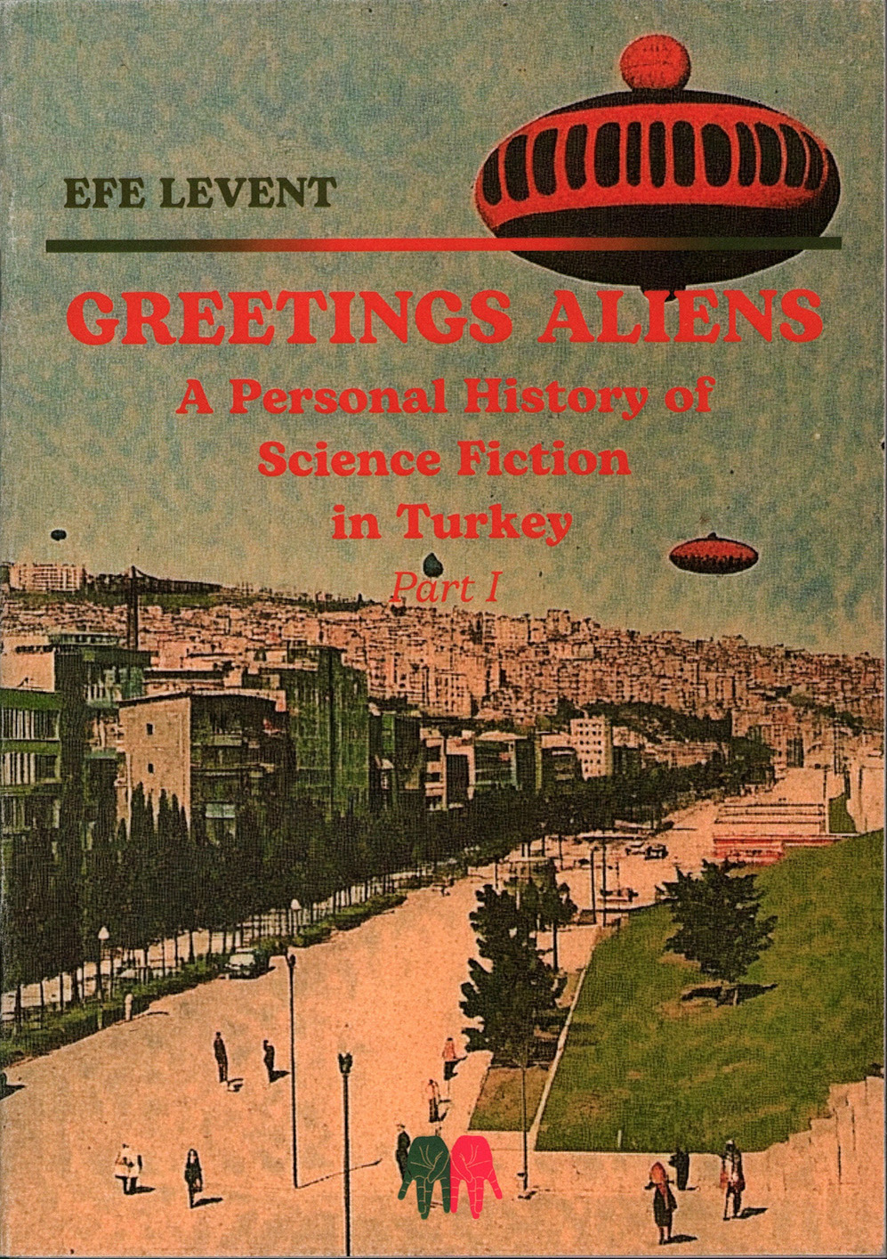 Greetings Aliens: A Personal History of Science Fiction in Turkey Pt I (Paperback)