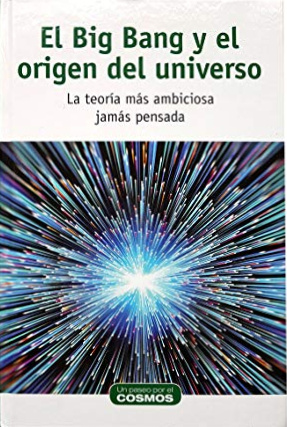 El Big Bang y el origen del universo: la teoría más ambiciosa jamás pensada