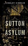 Sutton Asylum by Kinsley Kincaid