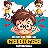How To Make Choices by Emily Hartmann