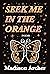 Seek Me In The Orange: a po...
