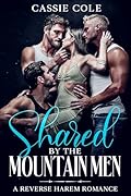 Shared by the Mountain Men: A Reverse Harem Romance