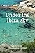 Under the Ibiza Sky by Emanuela Cooper Under the Ibiza Sky by Emanuela Cooper