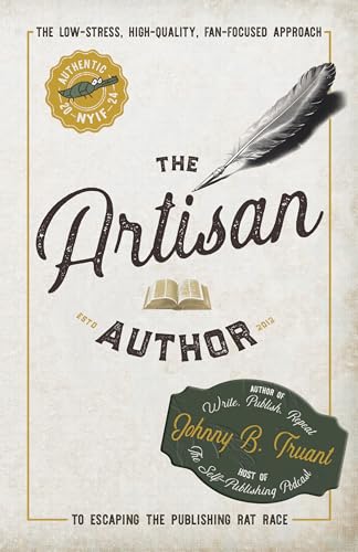 The Artisan Author: The Low-Stress, High-Quality, Fan-Focused Approach to Escaping the Publishing Rat Race (Kindle Edition)