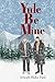 Yule Be Mine (The Yule Be Series)