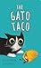 The Gato Taco: A Hilarious, Rhyming, Spanish-Sprinkled Children's Book (Spanglish Bites 2)