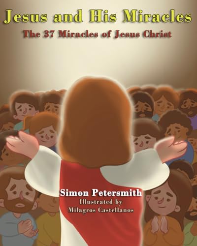 Jesus and His Miracles: The 37 Miracles of Jesus Christ (Paperback)