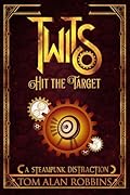 Twits Hit the Target: A Steampunk Distraction