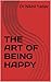 THE ART OF BEING HAPPY: BOOK