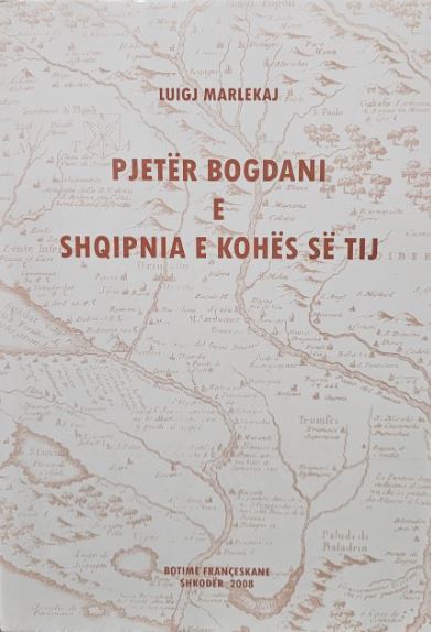 Pjetër Bogdani e Shqipnia e kohës së tij : me riprodhim fotografik të 132 dokumentave