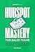 HubSpot Mastery: Advanced HubSpot Sales Strategies to Transform Your Sales Approach