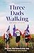 Three Dads Walking: 3 Miles...