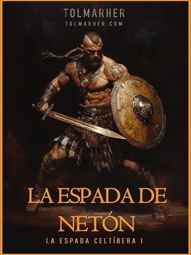 La Espada de Netón: La Espada Celtíbera, Primera parte. - Sangre, sudor y hierro I (SSyH nº 1) (Spanish Edition)