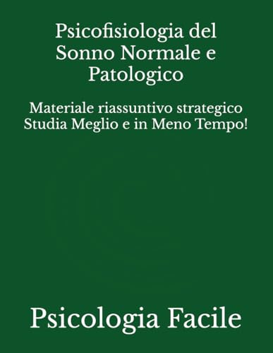 Psicofisiologia del Sonno Normale e Patologico: Materiale riassuntivo strategico Studia Meglio e in Meno Tempo! (Scienze Sociali) (Italian Edition)