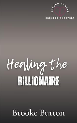 Healing the Billionaire (Second Chance Breakup Recovery Book 2)
