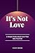 It’s Not Love: A Simple Tru...