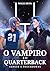 O Vampiro e o Quarterback: Sangue e Touchdowns (Portuguese Edition)