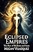 Eclipsed Empires: The Pact of Shadows and Suns (Chronicles of Aethelgard Book 1)